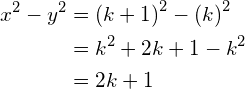 \begin{align*} x^{2}-y^{2} &= \left(k+1\right)^{2}-\left(k\right)^{2} \\ &= k^{2}+2k+1-k^{2} \\ &= 2k+1 \end{align*}