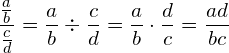 \begin{equation*} \frac{\frac{a}{b}}{\frac{c}{d}} = \frac{a}{b} \div \frac{c}{d} = \frac{a}{b} \cdot \frac{d}{c} = \frac{ad}{bc} \end{equation*}