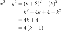 \begin{align*} x^{2}-y^{2} &= \left(k+2\right)^{2}-\left(k\right)^{2}\\ &= k^{2}+4k+4-k^{2}\\ &= 4k+4\\ &= 4\left(k+1\right) \end{align*}